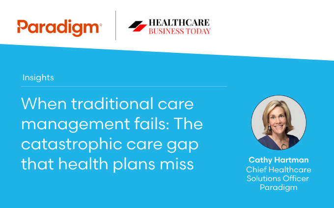 When traditional care management fails: The catastrophic care gap that health plans miss
