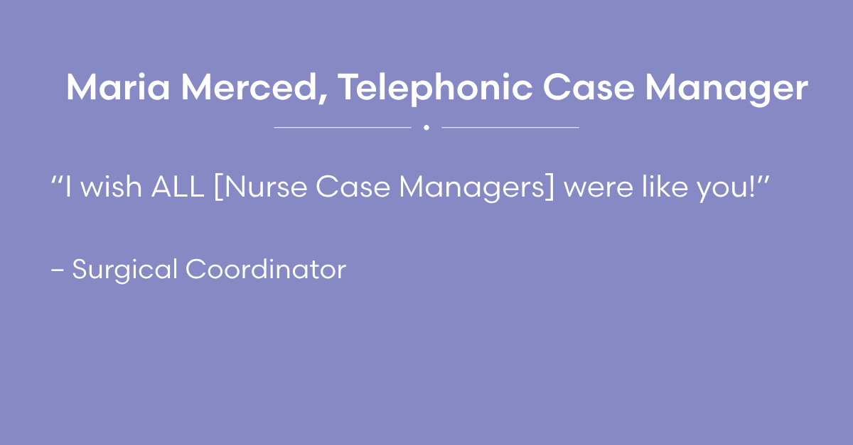 Telephonic Case Manager Maria Merced kudos from Surgical Coordinator