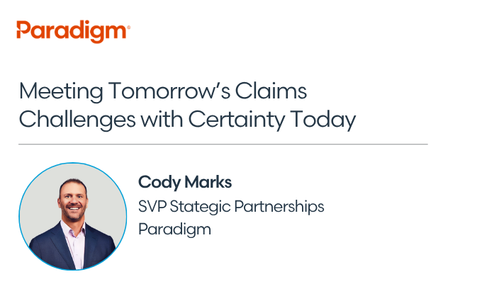 Meeting Tomorrow’s Claims Challenges with Certainty Today