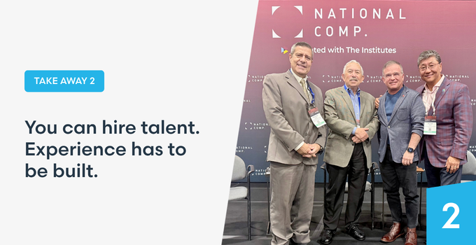 What we heard: You can hire talent. Experience has to be built. 